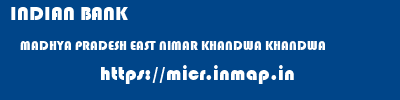 INDIAN BANK  MADHYA PRADESH EAST NIMAR KHANDWA KHANDWA  micr code